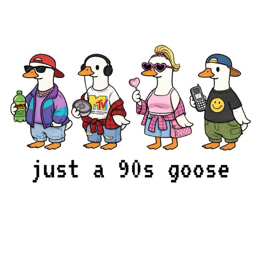 Just a 90s Goose - Ready to Press